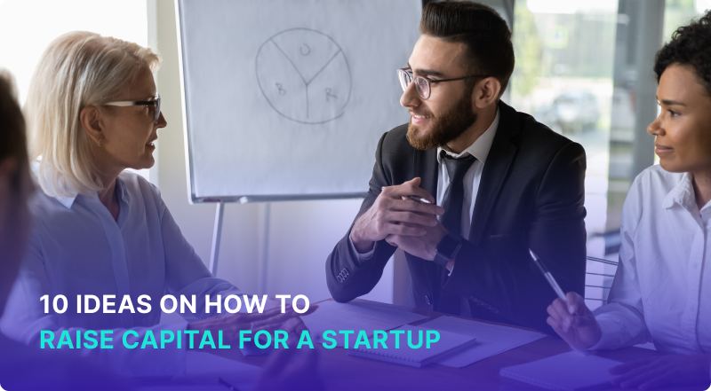 10 ideas on how to raise capital for a startup