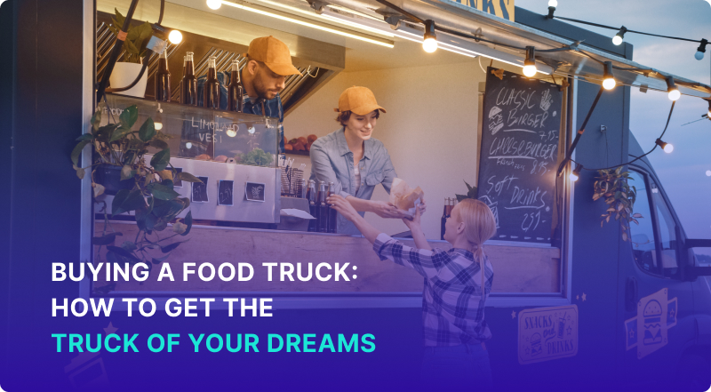 Buying a Food Truck_ How to Get the Truck of Your Dreams