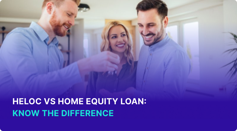 HELOC vs Home Equity Loan Know The Difference