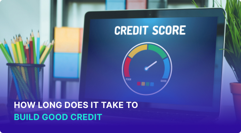 How Long Does it Take to Build Good Credit