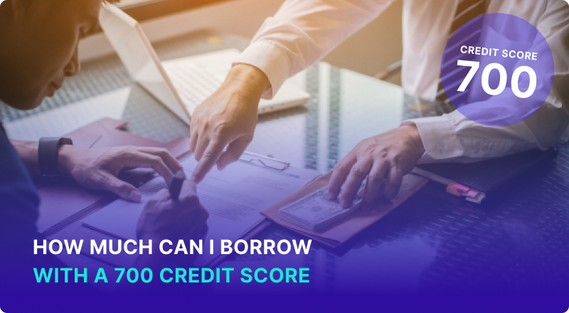 How Much Can I Borrow With a 700 Credit Score
