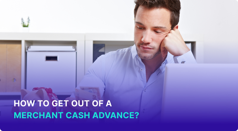 How To Get Out Of A Merchant Cash Advance