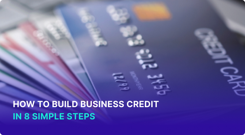 How to Build Business Credit in 8 Simple Steps