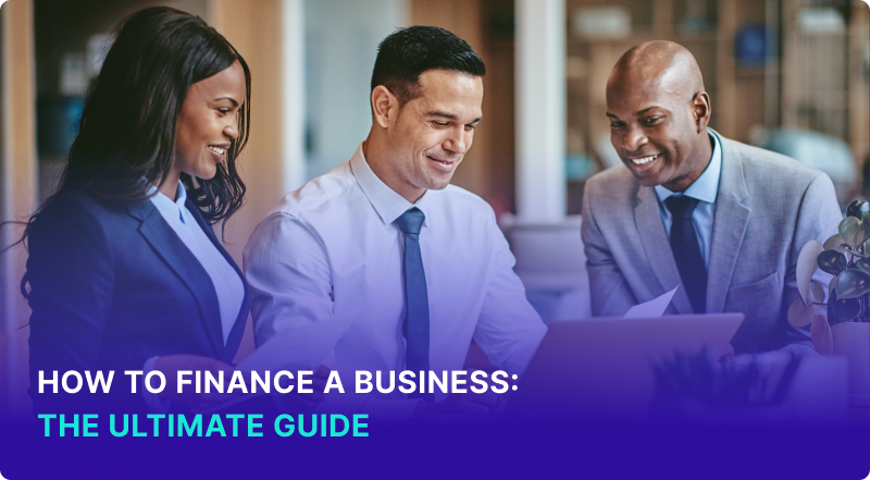 How to Finance a Business The Ultimate Guide