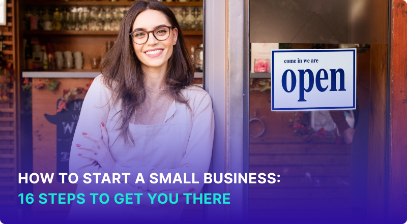 How to Start a Small Business: 16 Steps to Get You There