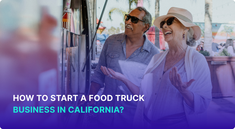 How to start a food truck business in California