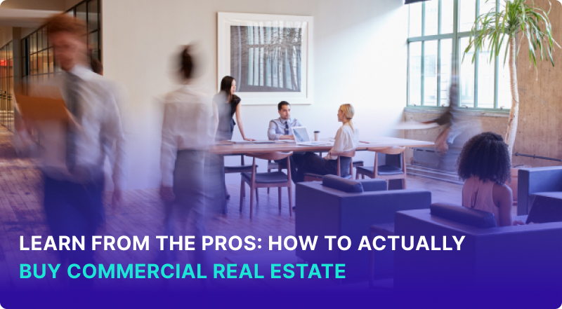 Learn from the Pros How to Actually Buy Commercial Real Estate