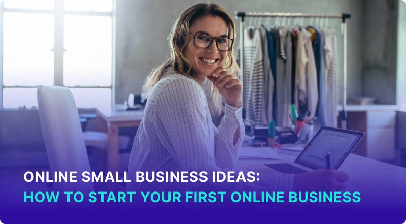 Online Small Business Ideas How to Start Your First Online Business