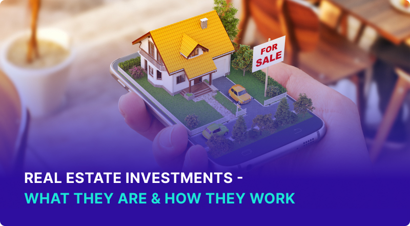 Real Estate Investments - What They Are & How They Work