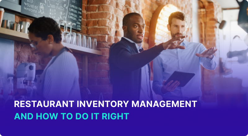 Restaurant Inventory Management and How To Do It Right