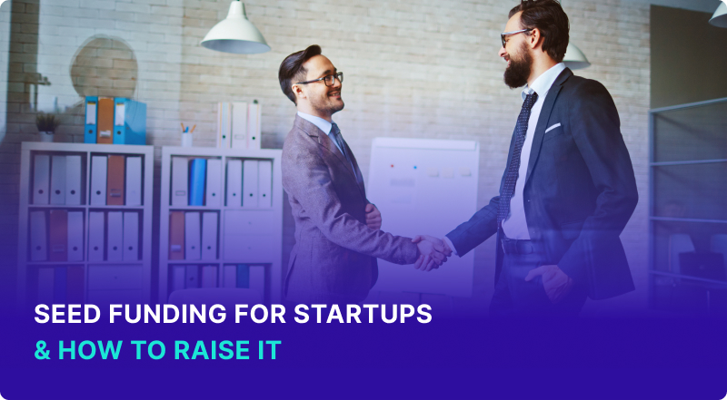 Seed Funding for Startups  & How to Raise It