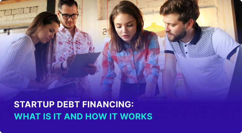 Startup Debt Financing What Is It and How It Works