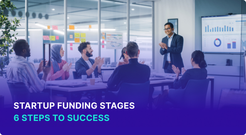 Startup Funding Stages - 6 Steps To Success