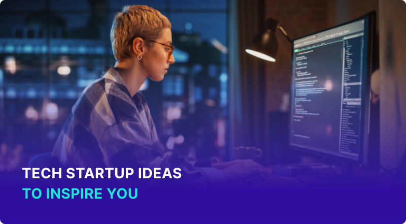 Tech Startup Ideas to Inspire You