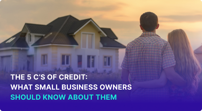 The 5 Cs of Credit What Small Business Owners Should Know About Them