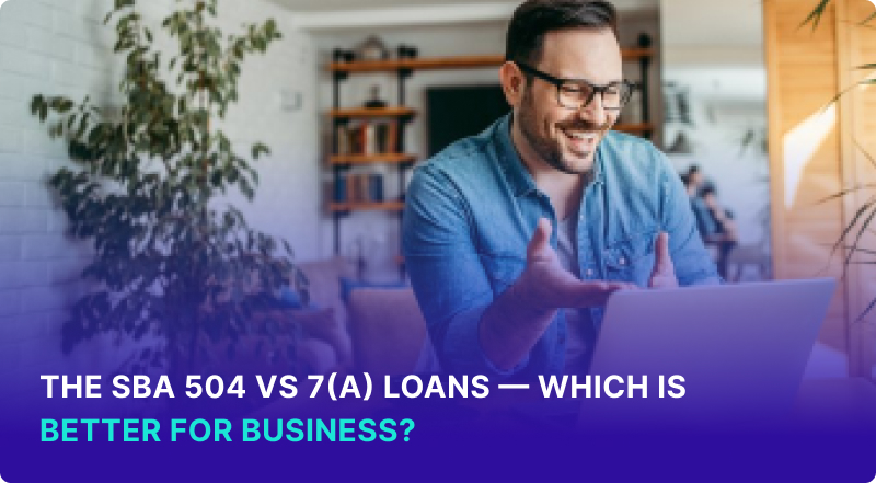 The SBA 504 vs 7(a) loans Which is Better for Business