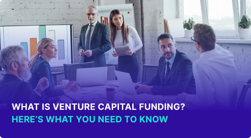 What is Venture Capital Funding Here's What You Need to Know